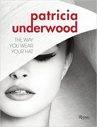 книга Patricia Underwood: The Way You Wear Your Hat, автор: Jeffrey Banks, Doria de la Chapelle