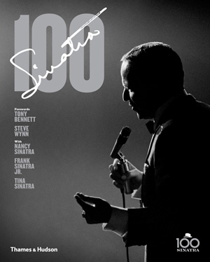 книга Sinatra 100, автор: Charles Pignone, Tony Bennett, Steve Wynn, Nancy Sinatra, Frank Sinatra, Tina Sinatra