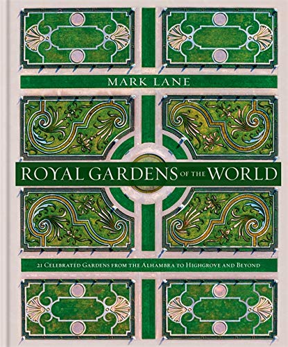 книга Royal Gardens of the World: 21 Celebrated Gardens від Alhambra to Highgrove and Beyond, автор: Mark Lane