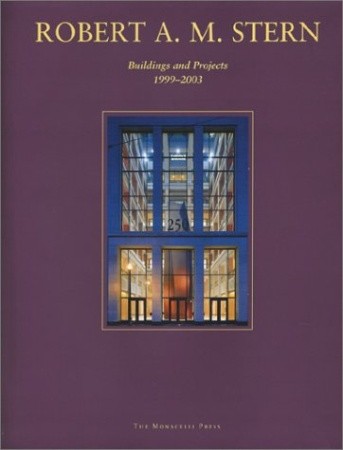 книга Robert A.M. Stern: Buildings and Projects 1999-2003, автор: Robert A.M. Stern