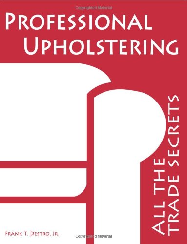 книга Professional Upholstering: All the Trade Secrets, автор: Frank Destro Jr