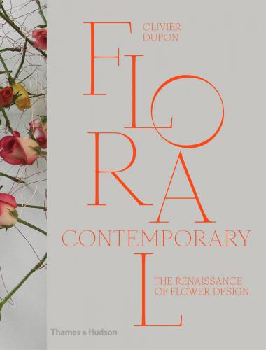книга Floral Contemporary. The Renaissance in Flower Design, автор: Olivier Dupon