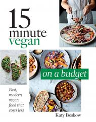 15 хвилин Vegan: On a Budget: Fast, Modern Vegan Food That Costs Less Katy Beskow