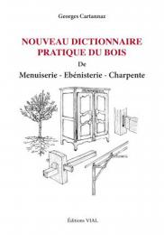 Nouveau Dictionnaire pratique du bois. De menuiserie, ebenisterie, charpente, автор: Georges Cartannaz