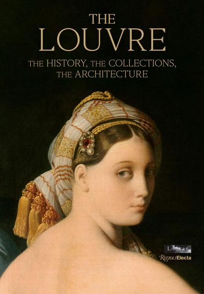 книга The Louvre: The History, The Collections, The Architecture, автор: Author Genevieve Bresc-Bautier, Photographs by Gérard Rondeau