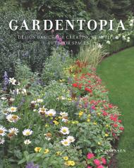 Gardentopia: Design Basics for Creating Beautiful Outdoor Spaces Jan Johnsen