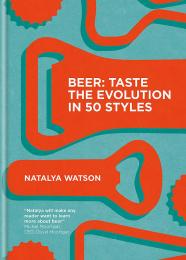 Beer: Taste the Evolution in 50 Styles, автор: Natalya Watson