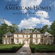 Great American Homes: Volume 3, автор: William T. Baker