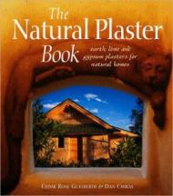 The Natural Plaster Book: Earth, Lime and Gypsum Plasters for Natural Homes, автор: Cedar Rose Guelberth, Dan Chiras