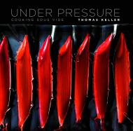 Under Pressure: Cooking Sous Vide, автор: Thomas Keller