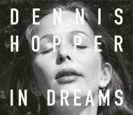 Dennis Hopper: In Dreams: Scenes from the Archive, автор: Dennis Hopper
