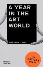 A Year in the Art World: An Insider's View, автор: Matthew Israel
