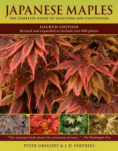 книга Japanese Maples: The Complete Guide to Selection and Cultivation, автор: Peter Gregory, J.D. Vertrees