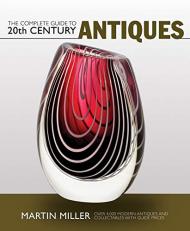 The Complete Guide to 20th Century Antiques, автор: Martin Miller