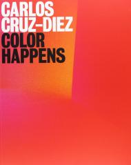 Carlos Cruz-Diez: Color Happens, автор: Osbel Suarez, Gloria Carnevali, Carlos Cruz-Diez