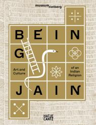 Being Jain: Art and Culture of an Indian Religion, автор: Johannes Beltz, Michaela Blaser, Marion Frenger, Patrick Felix Krüger, Harsha Vinay