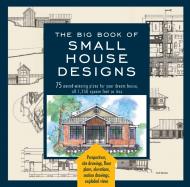 The Big Book of Small House Designs, автор: Black Dog & Leventhal Editors