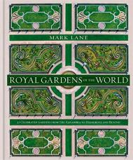 Royal Gardens of the World: 21 Celebrated Gardens від Alhambra to Highgrove and Beyond Mark Lane