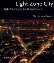 Light Zone City: Light Planning in the Urban Context, автор: Christa van Santen