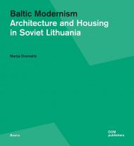 Baltic Modernism. Architecture and Housing in Soviet Lithuania, автор: Marija Drėmaitė