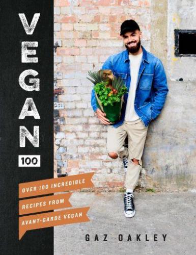 книга Vegan 100: Over 100 неабиякі recipes from @avantgardevegan, автор: Gaz Oakley