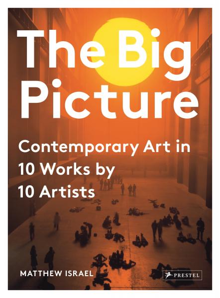книга The Big Picture. Contemporary Art in 10 Works by 10 Artists, автор: Matthew Israel
