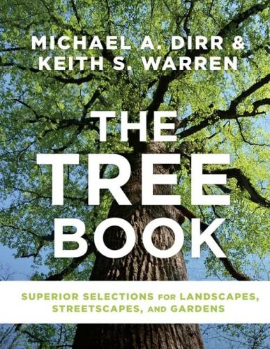 книга Tree Book, The: Superior Selections for Landscapes, Streetscapes, and Gardens, автор: Michael A. Dirr, Keith S. Warren