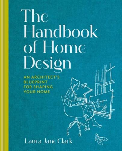книга The Handbook of Home Design: У архіві Blueprint for Shaping your Home, автор: Laura Jane Clark