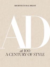 Architectural Digest at 100: A Century of Style, книга издательства: Abrams Architectural Digest at 100: A Century of Style, автор: Architectural Digest, Amy Astley