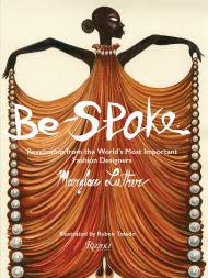 Be-Spoke: What the Most Important Fashion Designers в World Told Only to Marylou Luther Author Marylou Luther, Illustrated by Ruben Toledo, Foreword by Stan Herman, Afterword by Rick Owens