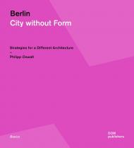 Berlin: City Without Form: Strategies for a Different Architecture, автор: Philipp Oswalt