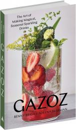 Gazoz: The Art of Making Magical, Seasonal Sparkling Drinks, автор: Benny Briga, Adeena Sussman