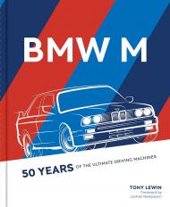 BMW M: 50 Years of the Ultimate Driving Machines, автор: Tony Lewin