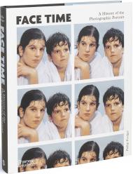Face Time: A History of the Photographic Portrait, автор: Phillip Prodger
