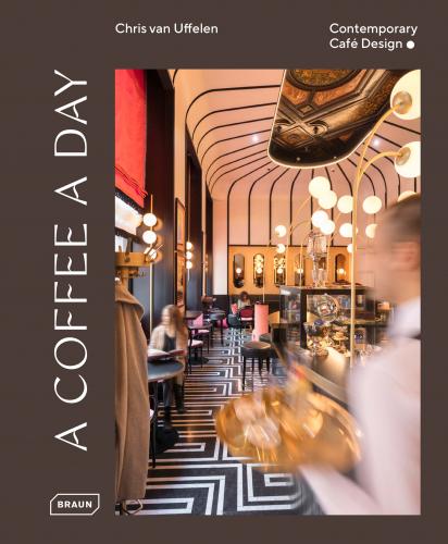книга Coffee a Day: Contemporary Café Design, автор: Chris van Uffelen