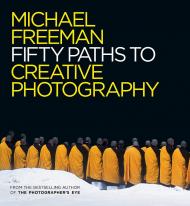 Fifty Paths to Creative Photography, автор: Michael Freeman