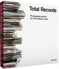 Total Records: Photography and the Art of the Album Cover, автор: Antoine de Beaupré, Serge Vincendet