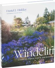 Windcliff: A Story of People, Plants, and Gardens, автор: Daniel Hinkley