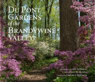 Du Pont Gardens of the Brandywine Valley Photographs by Larry Lederman, text by Marta McDowell, and a foreword by Charles A. Birnbaum