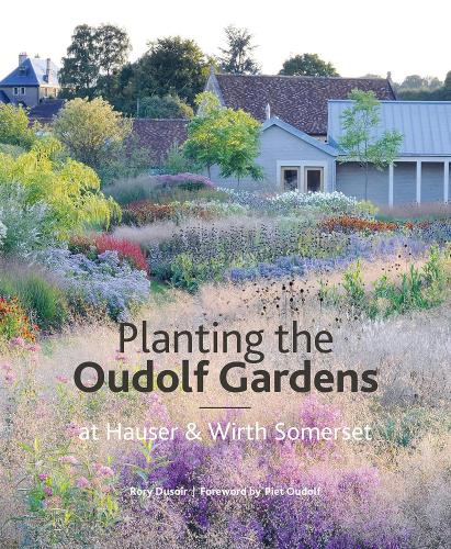 книга Planting the Oudolf Gardens at Hauser & Wirth Somerset: Plants and Planting, автор: by Rory Dusoir,  Foreword by Piet Oudolf, Photographs by Jason Ingram