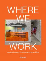 Where We Work: Design Lessons from the Modern Office, автор: Ana Martins