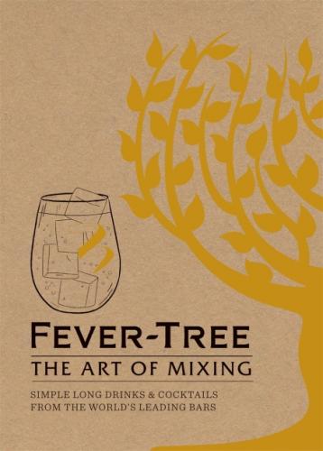 книга Fever Tree - The Art of Mixing: Simple Long Drinks & Cocktails from The World's Leading Bars, автор: Fever-Tree Limited