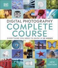 Digital Photography Complete Course: Everything You Need to Know in 20 Weeks, автор: DK