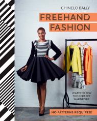 Freehand Fashion: Learn to Sew the Perfect Wardrobe - No Patterns Required!, автор: Chinelo Bally