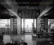 Julius Shulman Los Angeles: The Birth of A Modern Metropolis, автор: Sam Lubell, Douglas Woods, Foreword by Judy McKee, Photographs by Julius Shulman