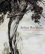 Arthur Rackham: A Life with Illustration, автор: James Hamilton