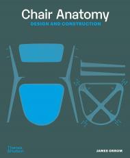 Chair Anatomy: Design and Construction, автор: James Orrom
