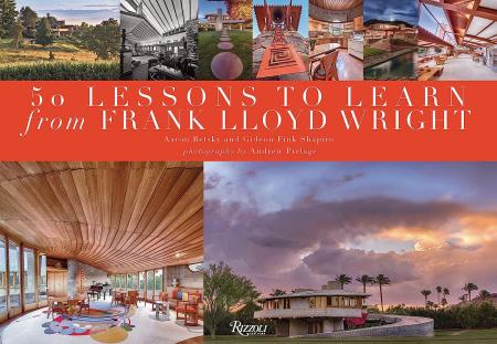 книга 50 Lessons to Learn from Frank Lloyd Wright, автор: Aaron Betsky and Gideon Fink Shapiro, Photographs by Andrew Pielage