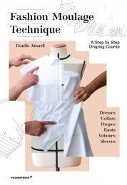 Fashion Moulage Technique: A Step by Step Draping Course, автор: Danilo Attardi