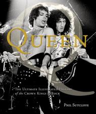 Queen: The Ultimate Illustrated History of the Crown Kings of Rock, автор: Phil Sutcliffe
